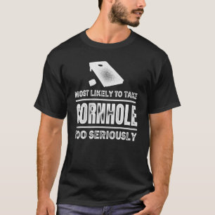 Am wahrscheinlichsten ist es, Cornhole zu ernst zu T-Shirt