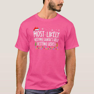 Am wahrscheinlichsten ist es, dass Santas helfen w T-Shirt