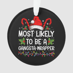 Am wahrscheinlichsten ist es, ein Gangsta Wrapper  Ornament
