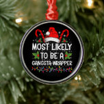 Am wahrscheinlichsten ist es, ein Gangsta Wrapper  Ornament Aus Metall<br><div class="desc">Am ehesten ein Gangsta Wrapper Familienweihnachtsfest T - Shirt</div>