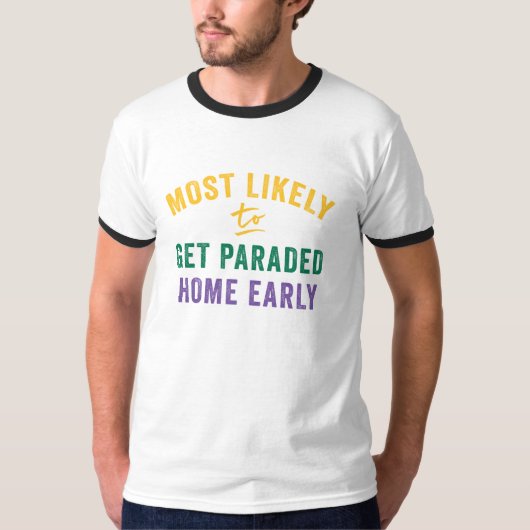 Am wahrscheinlichsten Mardi Gras: Parade Me Zuhaus T-Shirt (Vorderseite)