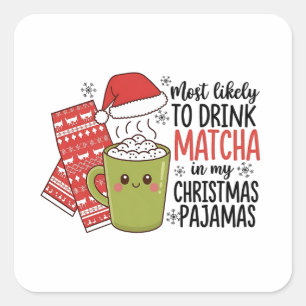 Am wahrscheinlichsten Matcha in meinem Weihnachts- Quadratischer Aufkleber