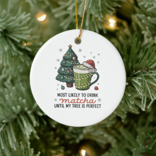 Am wahrscheinlichsten Matcha trinke, bis mein Baum Keramik Ornament