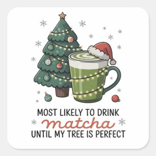 Am wahrscheinlichsten Matcha trinke, bis mein Baum Quadratischer Aufkleber