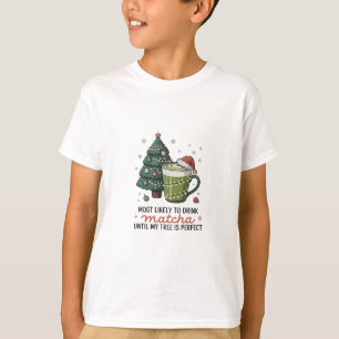 Am wahrscheinlichsten Matcha trinke, bis mein Baum T-Shirt