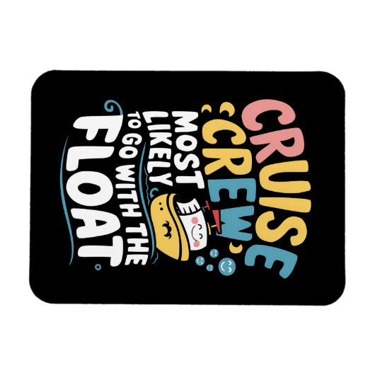 Am wahrscheinlichsten mit der Float Cruise Crew Magnet (Horizontal)