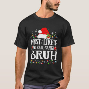 Am wahrscheinlichsten nennt man Santa Bruh T-Shirt