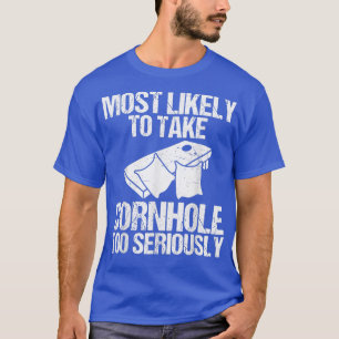 Am wahrscheinlichsten nimmt Cornhole zu ernst Alko T-Shirt