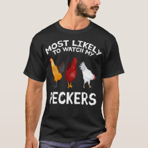 Am wahrscheinlichsten schauen meine Peckers Chicke T-Shirt