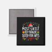 Am Wahrscheinlichsten Schwester Für Geschenke Fami Magnet (Vorderseite/Rückseite)