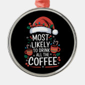 Am wahrscheinlichsten trinken alle Kaffee-Familie  Ornament Aus Metall (Vorne)