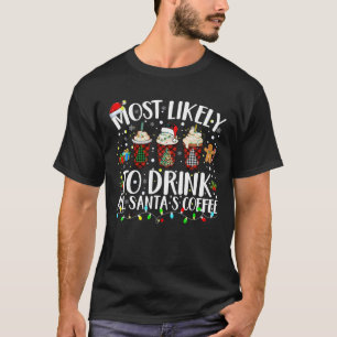 Am wahrscheinlichsten trinken alle Santa s Kaffee T-Shirt