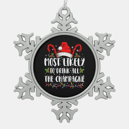 Am wahrscheinlichsten trinken Sie alle Champagner Schneeflocken Zinn-Ornament (Vorderseite)