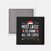 Am wahrscheinlichsten trinken Sie alle Kaffee Funn Magnet (Vorderseite/Rückseite)