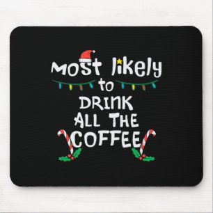 Am wahrscheinlichsten trinken Sie alle Kaffee Weih Mousepad