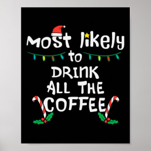 Am wahrscheinlichsten trinken Sie alle Kaffee Weih Poster