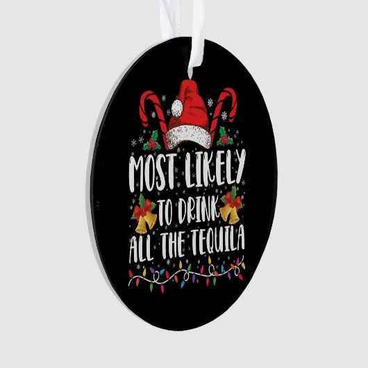 Am wahrscheinlichsten trinken Sie alle Tequila Fun Ornament (Vorderseite)