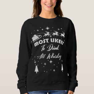 Am wahrscheinlichsten trinken Sie alle Whiskey Sweatshirt