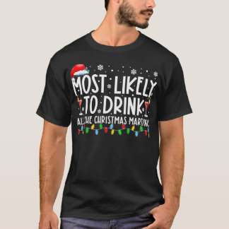Am wahrscheinlichsten trinken Sie die ganze Weihna T-Shirt