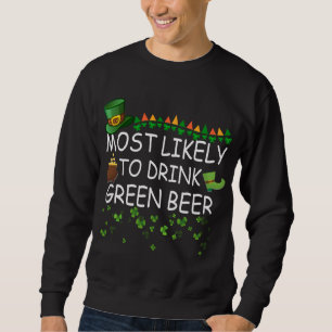 Am wahrscheinlichsten trinkt grünes Bier Matching Sweatshirt