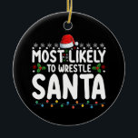 Am wahrscheinlichsten, um Weihnachts-Wrestling zu  Keramik Ornament<br><div class="desc">Am wahrscheinlichsten,  Weihnachts-Weihnachtsfeiertag zu kämpfen Wrestling</div>