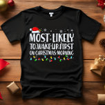 Am wahrscheinlichsten WECKE die ersten CHRISTMAS M T-Shirt<br><div class="desc">Funny Adult Matching Family Tshirts. Tragen Sie zu Weihnachten, Weihnachten Party, oder geben Sie als Geschenke. Unisex Tshirt. Hochwertige T-Shirts stehen Ihnen zur Auswahl verschiedener "Most Likely To"-Redewendungen. Weihnachtsgeschirr A - am ehesten im Oktober B zu Weihnachten schmücken - mit der größten Wahrscheinlichkeit Weihnachtsfilme C zu sehen - mit der...</div>