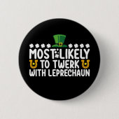 Am wahrscheinlichsten wird Twerk mit Leprechaun Da Button (Vorderseite)