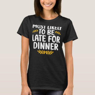 Am wahrscheinlichsten zu spät zum Abendessen, pass T-Shirt