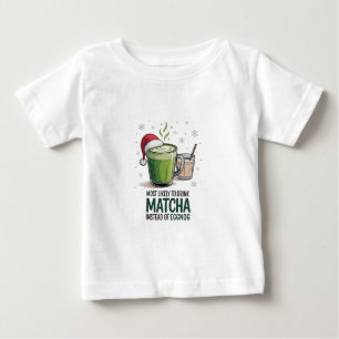 Am wahrscheinlichsten zu trinken Matcha statt Eggn Baby T-shirt
