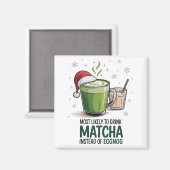 Am wahrscheinlichsten zu trinken Matcha statt Eggn Magnet (Vorderseite/Rückseite)