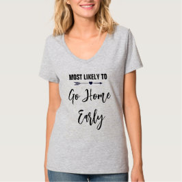 Am wahrscheinlichsten Zuhause zu früh Junggeselinn T-Shirt
