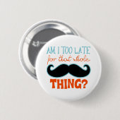 Am zu Late Mustache Button (Vorne & Hinten)