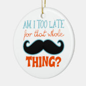 Am zu Late Mustache Keramikornament (Links)