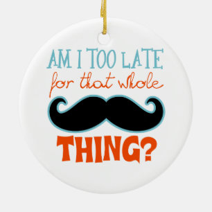 Am zu Late Mustache Keramikornament