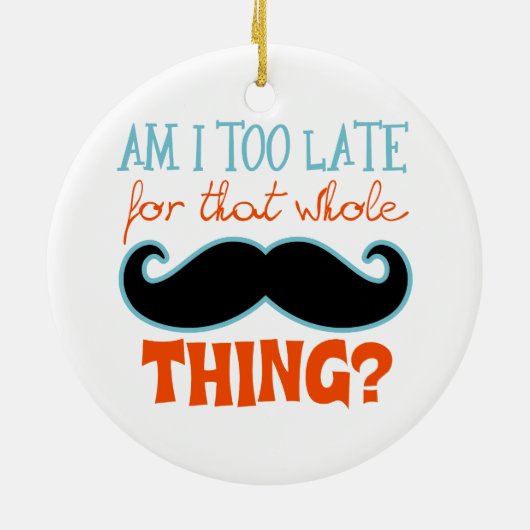 Am zu Late Mustache Keramikornament (Hinten)