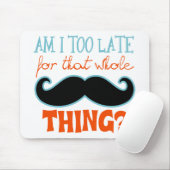 Am zu Late Mustache Mousepad (Mit Mouse)