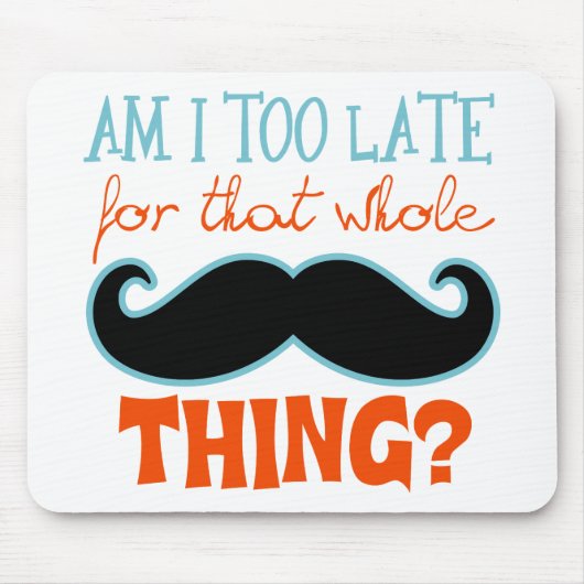 Am zu Late Mustache Mousepad (Vorne)