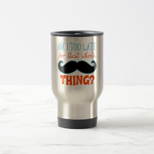 Am zu Late Mustache Reisebecher (Mittel)
