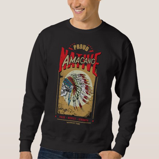 Amacano Native American Indian Warrior Tribe Proud Sweatshirt (Vorderseite)