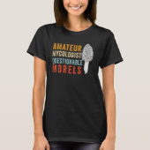 Amateur Mycologist with Questionable Morels - Morc T-Shirt (Vorderseite)