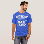 Amateurfunk Sorry hörte Thinking HAM T-Shirt (Vorne ganz)