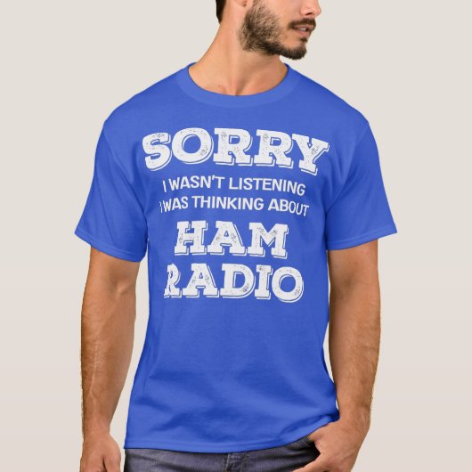 Amateurfunk Sorry hörte Thinking HAM T-Shirt (Vorderseite)