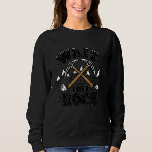 Amateurgeologie warten, bis ich einen Felsen sehe, Sweatshirt
