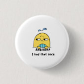 "Ambition? I had that once" Button (Vorderseite)