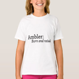 Ambler Geboren und erhöht T-Shirt
