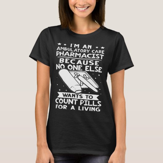 Ambulatory Care Pharmacist No One Wants To Count P T-Shirt (Vorderseite)