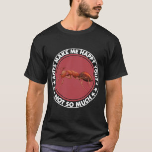 Ameisen machen mich glücklich über dich, nicht so  T-Shirt