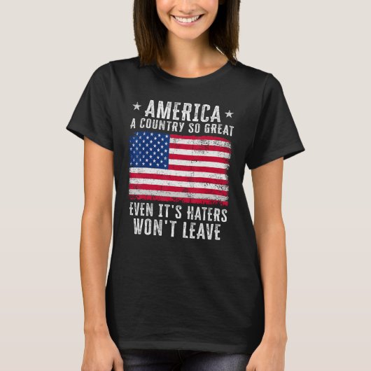 America a country so great even it s Haters won le T-Shirt (Vorderseite)