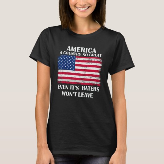 America a country so great even it s Haters won t T-Shirt (Vorderseite)