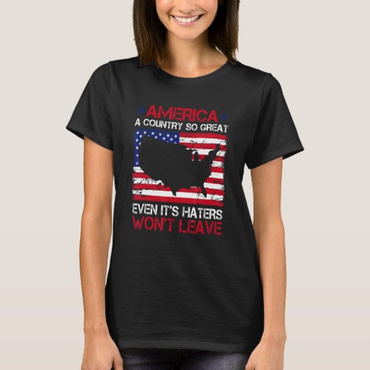 America A Country So Great Even It s Haters Won t  T-Shirt (Vorderseite)